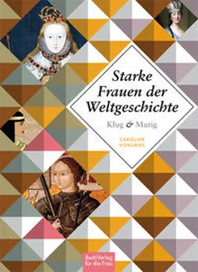 Vongries |  Klug und mutig: Starke Frauen der Weltgeschichte | Buch |  Sack Fachmedien