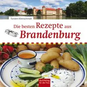 Kleinschmidt | Die besten Rezepte aus Brandenburg | Buch | 978-3-89798-576-6 | www.sack.de