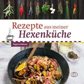 Röhner | Rezepte aus meiner Hexenküche | Buch | 978-3-89798-703-6 | www.sack.de