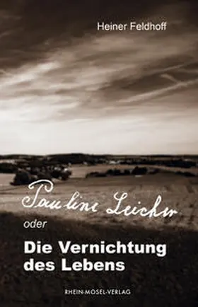 Feldhoff |  Pauline Leicher oder die Vernichtung des Lebens | Buch |  Sack Fachmedien