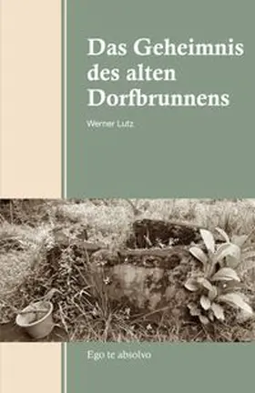 Lutz |  Das Geheimnis des alten Dorfbrunnens | Buch |  Sack Fachmedien