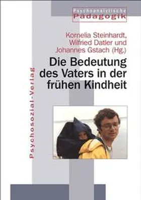 Datler / Steinhardt / Gstach |  Die Bedeutung des Vaters in der frühen Kindheit | Buch |  Sack Fachmedien