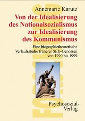 Karutz |  Von der Idealisierung des Nationalsozialismus zur Idealisierung des Kommunismus | Buch |  Sack Fachmedien
