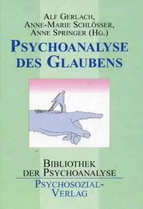 Gerlach / Schlösser / Springer |  Psychoanalyse des Glaubens | Buch |  Sack Fachmedien