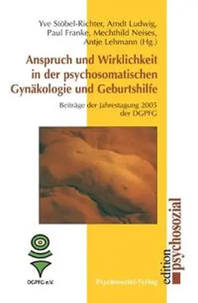 Stöbel-Richter / Ludwig / Franke |  Anspruch und Wirklichkeit in der psychosomatischen Gynäkologie und Geburtshilfe | Buch |  Sack Fachmedien