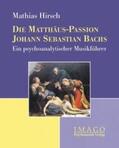 Hirsch |  Die Matthäus-Passion Johann Sebastian Bachs | Buch |  Sack Fachmedien