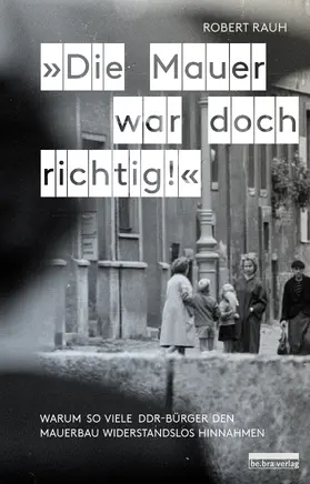 Rauh |  »Die Mauer war doch richtig!« | Buch |  Sack Fachmedien