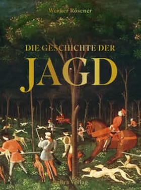 Rösener | Die Geschichte der Jagd | Buch | 978-3-89809-245-6 | www.sack.de