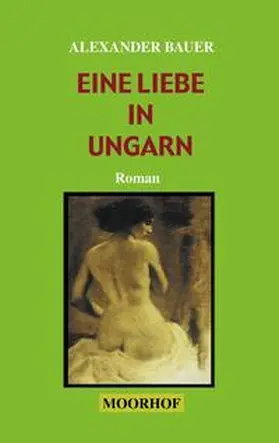 Bauer |  Eine Liebe in Ungarn | Buch |  Sack Fachmedien
