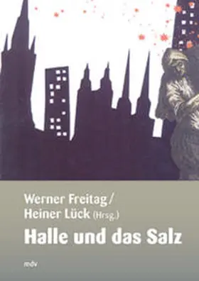 Freitag / Lück / Straube |  Halle und das Salz | Buch |  Sack Fachmedien