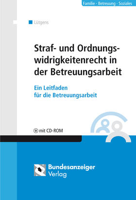 Lütgens | Straf- und Ordnungswidrigkeitenrecht in der Betreuungsarbeit | Buch | 978-3-89817-597-5 | sack.de