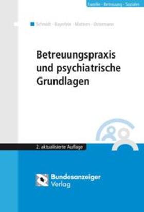 Bayerlein / Schmidt / Mattern |  Betreuungspraxis und psychiatrische Grundlagen | Buch |  Sack Fachmedien
