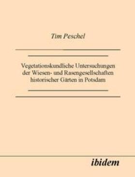 Peschel | Vegetationskundliche Untersuchungen der Wiesen- und Rasengesellschaften historischer Gärten in Potsdam | Buch | sack.de
