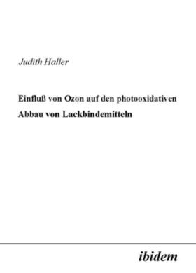 Haller | Einfluss von Ozon auf den photooxidativen Abbau von Lackbindemitteln | Buch | 978-3-89821-057-7 | sack.de