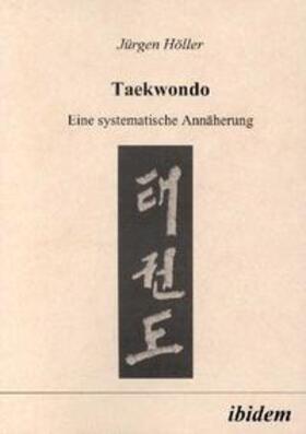 Höller | Höller, J: Taekwondo. Eine systematische Annäherung | Buch | 978-3-89821-089-8 | sack.de