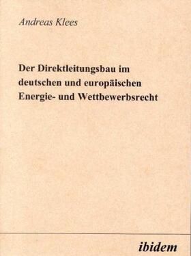 Klees | Klees, A: Direktleitungsbau im deutschen und europäischen En | Buch | 978-3-89821-104-8 | sack.de