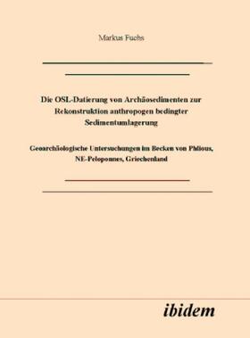 Fuchs | Die OSL-Datierung von Archäosedimenten zur Rekonstruktion anthropogen bedingter Sedimentumlagerung | Buch | 978-3-89821-153-6 | sack.de