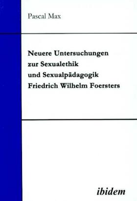 Max | Neuere Untersuchungen zur Sexualethik und Sexualpädagogik Friedrich Wilhelm Foersters | Buch | 978-3-89821-166-6 | sack.de