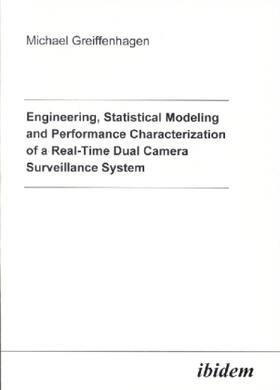 Greiffenhagen | Engineering, Statistical Modeling and Performance Characterization of a Real-Time Dual Camera Surveillance System | Buch | 978-3-89821-192-5 | sack.de