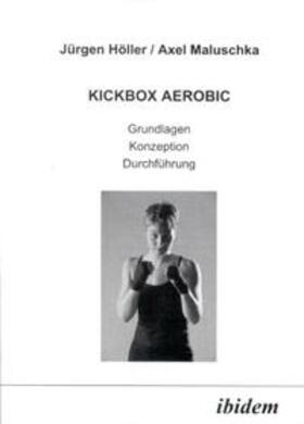 Höller / Maluschka | Höller, J: Kickbox Aerobic. Grundlagen, Konzeption, Durchfüh | Buch | 978-3-89821-196-3 | sack.de
