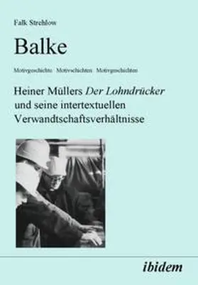 Strehlow |  Balke. Heiner Müllers Der Lohndrücker und seine intertextuellen Verwandtschaftsverhältnisse | Buch |  Sack Fachmedien