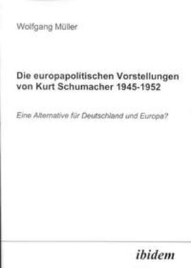 Müller | Die europapolitischen Vorstellungen von Kurt Schumacher 1945-1952 | Buch | 978-3-89821-248-9 | sack.de