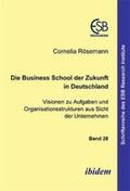 Rösemann |  Die Business School der Zukunft in Deutschland - Visionen zu Aufgaben und Organisationsstrukturen aus Sicht der Unternehmen | Buch |  Sack Fachmedien