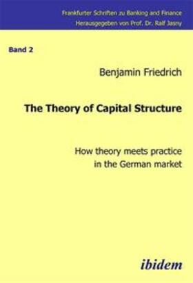 Friedrich / Jasny | The Theory of Capital Structure - How theory meets practice in the German market. | Buch | 978-3-89821-539-8 | sack.de