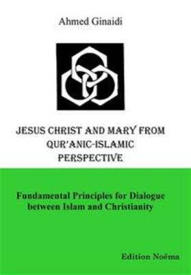 Ginaidi | Jesus Christ and Mary from Qur'anic-Islamic Perspective. Fundamental Principles for Dialogue between Islam and Christianity | Buch | 978-3-89821-585-5 | sack.de