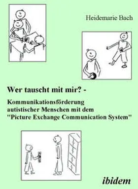 Bach |  Wer tauscht mit mir? Kommunikationsförderung autistischer Menschen mit dem "Picture Exchange Communication System". | Buch |  Sack Fachmedien