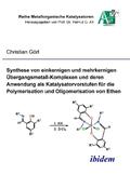 Görl |  Synthese von einkernigen und mehrkernigen Übergangsmetall-Komplexen und deren Anwendung als Katalysatorvorstufen für die Polymerisation und Oligomerisation von Ethen | Buch |  Sack Fachmedien