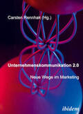 Rennhak |  Unternehmenskommunikation 2.0 - Neue Wege im Marketing. | Buch |  Sack Fachmedien