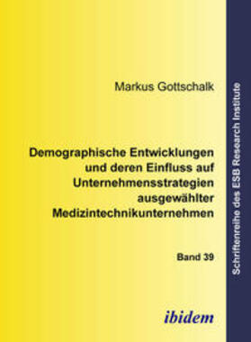 Gottschalk | Demographische Entwicklungen und deren Einfluss auf Unternehmensstrategien ausgewählter Medizintechnikunternehmen | Buch | sack.de