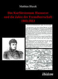 Blazek |  Das Kurfürstentum Hannover und die Jahre der Fremdherrschaft 1803-1813 | Buch |  Sack Fachmedien