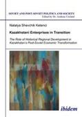 Shevchik Ketenci / Umland |  Kazakhstani Enterprises in Transition. The Role of Historical Regional Development in Kazakhstan's Post-Soviet Economic Transformation | Buch |  Sack Fachmedien