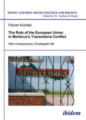 Küchler / Umland |  The Role of the European Union in Moldova's Transnistria Conflict. | Buch |  Sack Fachmedien