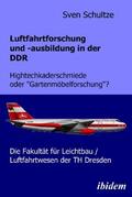 Schultze |  Schultze, S: Luftfahrtforschung und -ausbildung in der DDR. | Buch |  Sack Fachmedien