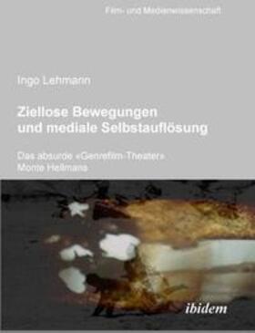Lehmann | Lehmann, I: Ziellose Bewegungen und mediale Selbstauflösung | Buch | 978-3-89821-917-4 | sack.de