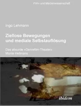 Lehmann |  Ziellose Bewegungen und mediale Selbstauflösung – Das absurde 'Genrefilm-Theater' Monte Hellmans | Buch |  Sack Fachmedien