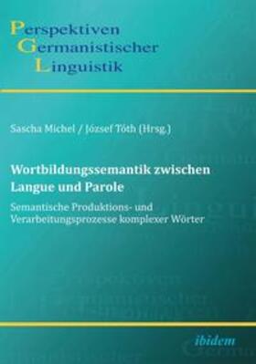 Michel / Tóth |  Wortbildungssemantik zwischen Langue und Parole. Semantische | Buch |  Sack Fachmedien