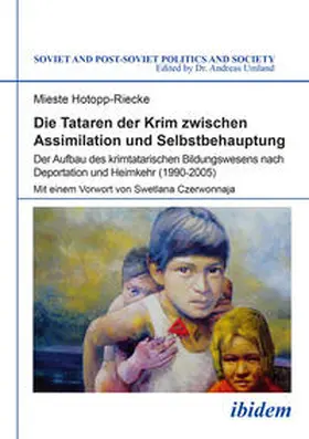 Hotopp-Riecke / Umland |  Die Tataren der Krim zwischen Assimilation und Selbstbehauptung. Der Aufbau des krimtatarischen Bildungswesens nach Deportation und Heimkehr (1990-2005) | Buch |  Sack Fachmedien