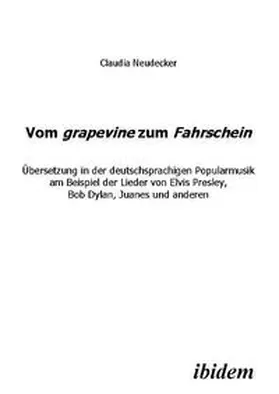 Neudecker |  Vom grapevine zum Fahrschein. Übersetzung in der deutschsprachigen Popularmusik am Beispiel der Lieder von Elvis Presley, Bob Dylan, Juanes und anderen | Buch |  Sack Fachmedien