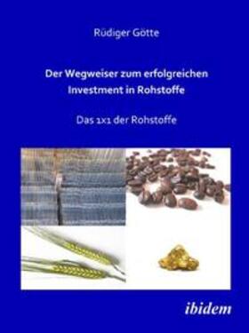 Götte |  Der Wegweiser zum erfolgreichen Investment in Rohstoffe | Buch |  Sack Fachmedien