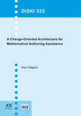 Wagner | A Change-Oriented Architecture for Mathematical Authoring Assistance | Buch | 978-3-89838-333-2 | sack.de