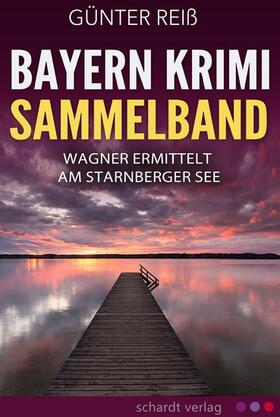 Reiß | Bayern Krimi Sammelband: Wagner ermittelt am Starnberger See | E-Book | sack.de