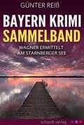 Reiß |  Bayern Krimi Sammelband: Wagner ermittelt am Starnberger See | eBook | Sack Fachmedien