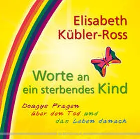 Kübler-Ross |  Worte an ein sterbendes Kind | Buch |  Sack Fachmedien