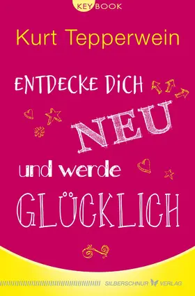 Tepperwein |  Entdecke dich neu und werde glücklich | eBook | Sack Fachmedien