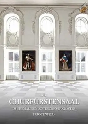 Schiedermair |  Der Churfürstensaal im ehemaligen Zisterzienserkloster Fürstenfeld | Buch |  Sack Fachmedien