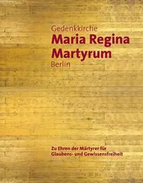 Pfeifer / Erzbistum Berlin |  Gedenkkirche Maria Regina Martyrum Berlin – Zu Ehren der Märtyrer für Glaubens- und Gewissensfreiheit | Buch |  Sack Fachmedien